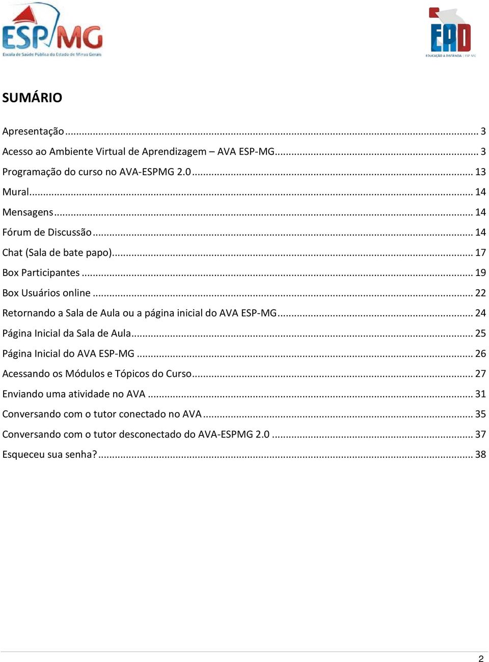 .. 22 Retornando a Sala de Aula ou a página inicial do AVA ESP-MG... 24 Página Inicial da Sala de Aula... 25 Página Inicial do AVA ESP-MG.