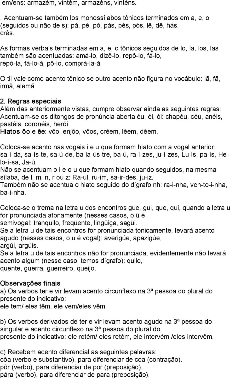 O til vale como acento tônico se outro acento não figura no vocábulo: lã, fã, irmã, alemã 2.