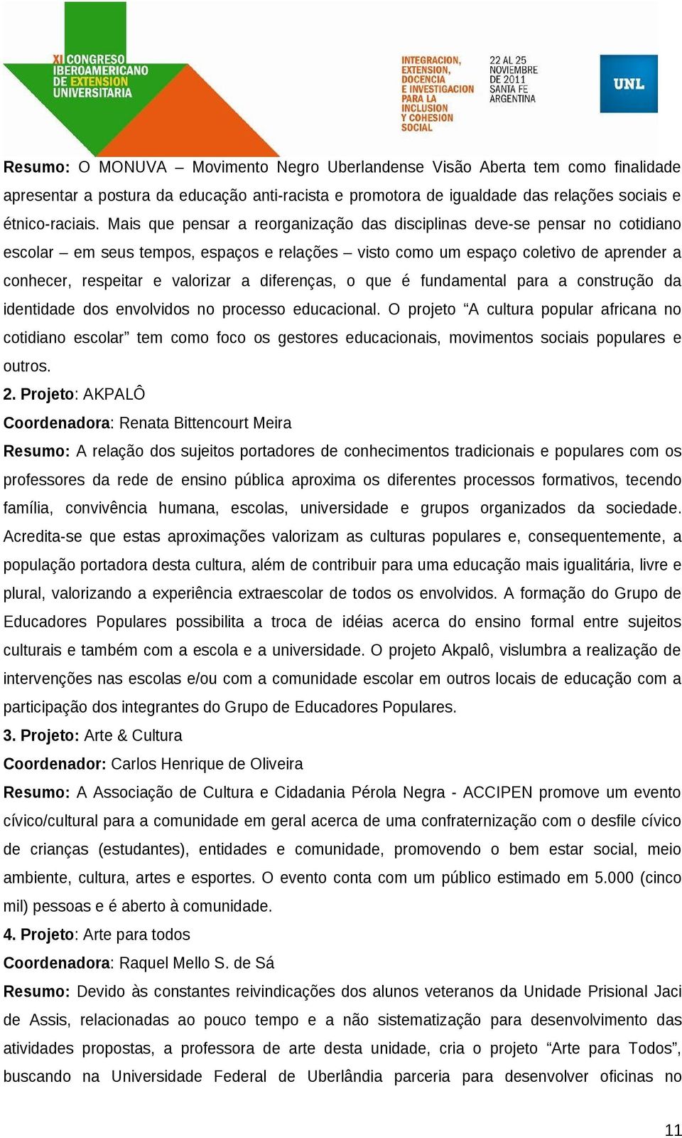 diferenças, o que é fundamental para a construção da identidade dos envolvidos no processo educacional.