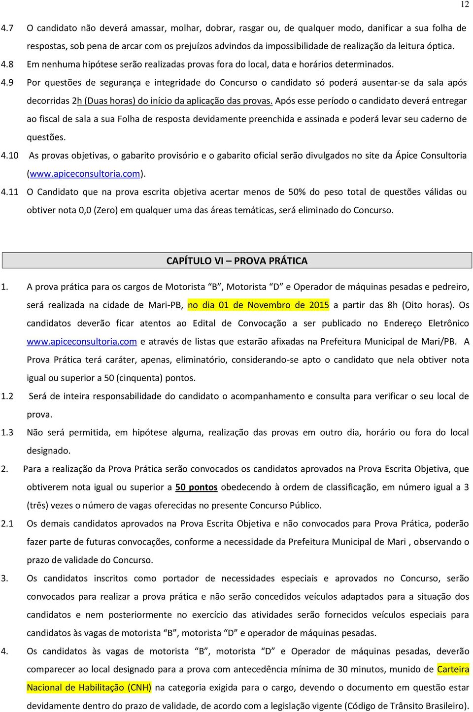 Após esse período o candidato deverá entregar ao fiscal de sala a sua Folha de resposta devidamente preenchida e assinada e poderá levar seu caderno de questões. 4.