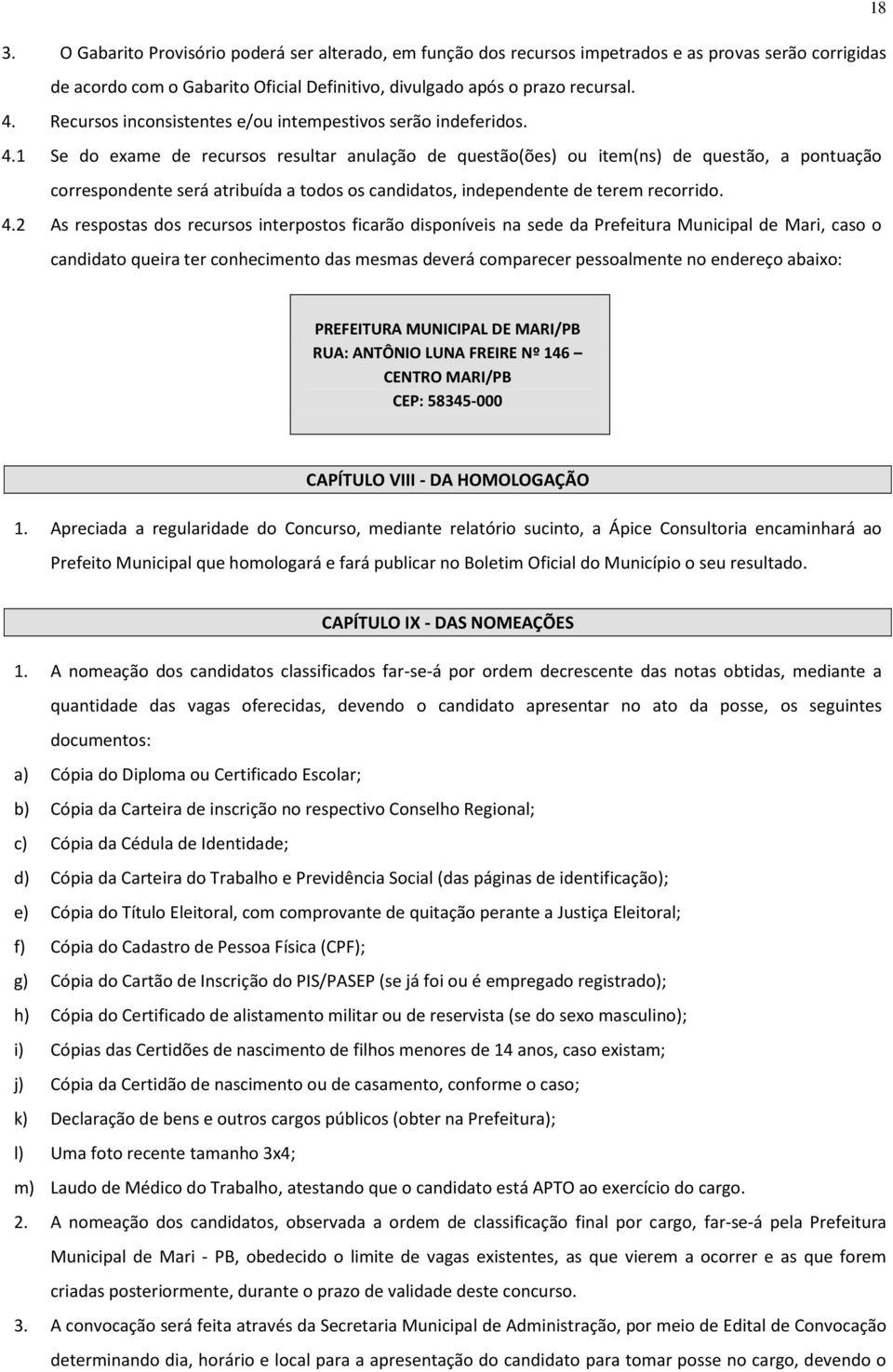 1 Se do exame de recursos resultar anulação de questão(ões) ou item(ns) de questão, a pontuação correspondente será atribuída a todos os candidatos, independente de terem recorrido. 4.