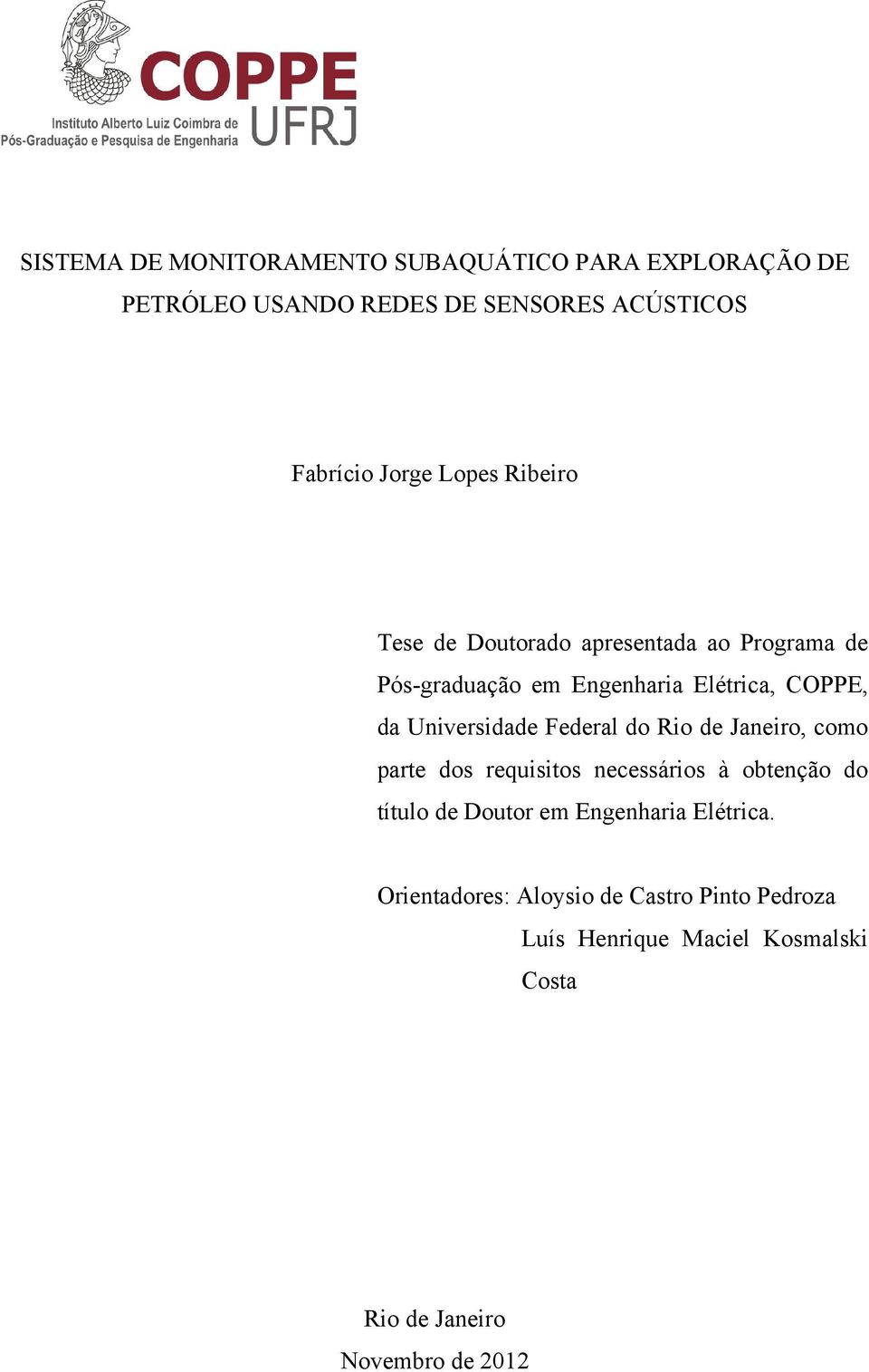 Universidade Federal do Rio de Janeiro, como parte dos requisitos necessários à obtenção do título de Doutor em