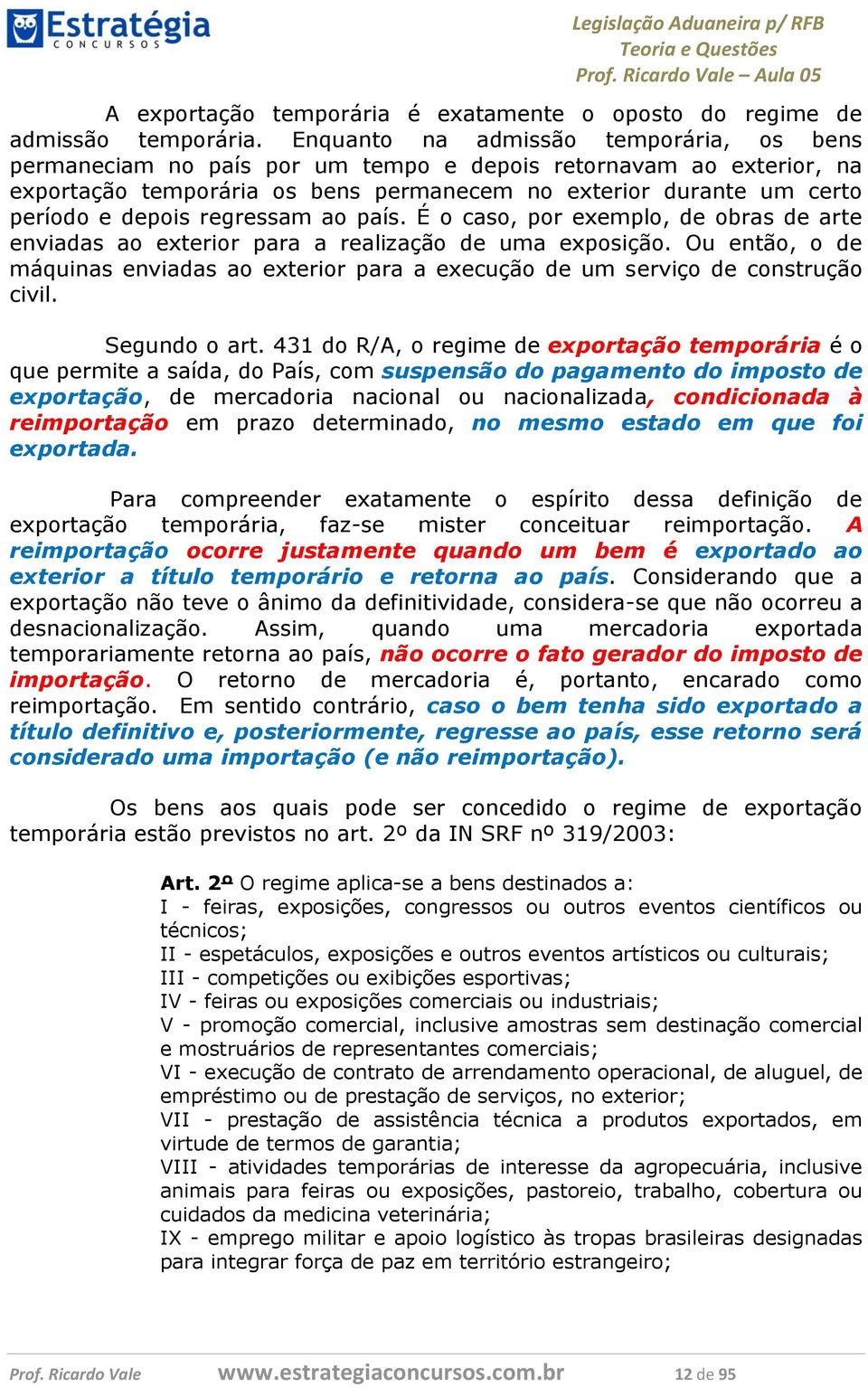 regressam ao país. É o caso, por exemplo, de obras de arte enviadas ao exterior para a realização de uma exposição.