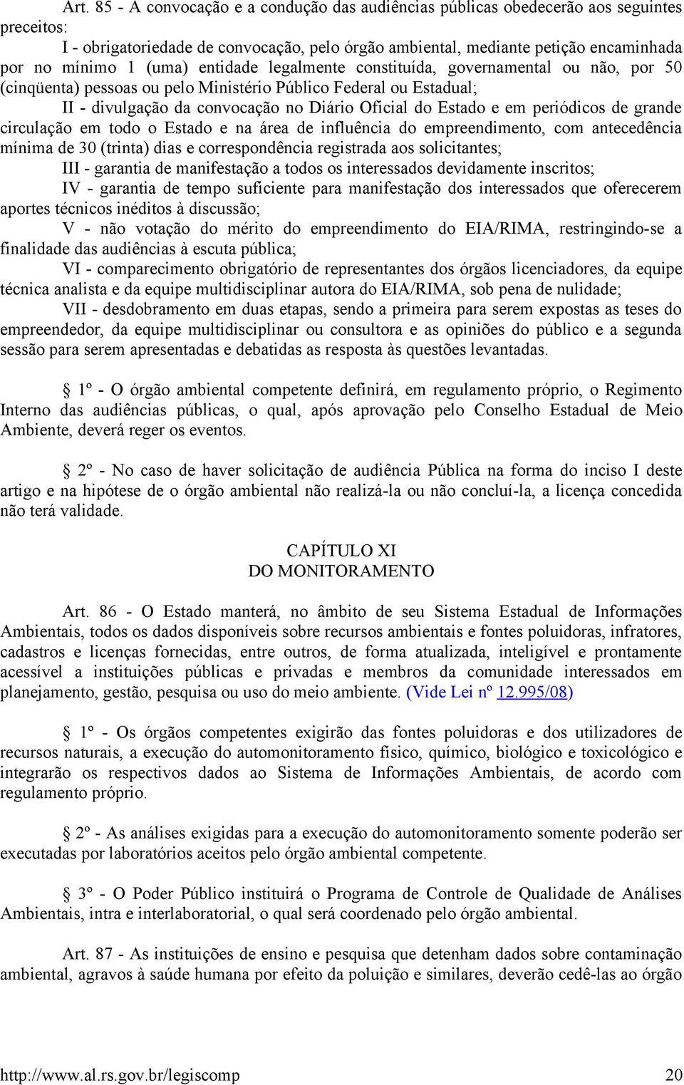 periódicos de grande circulação em todo o Estado e na área de influência do empreendimento, com antecedência mínima de 30 (trinta) dias e correspondência registrada aos solicitantes; III - garantia