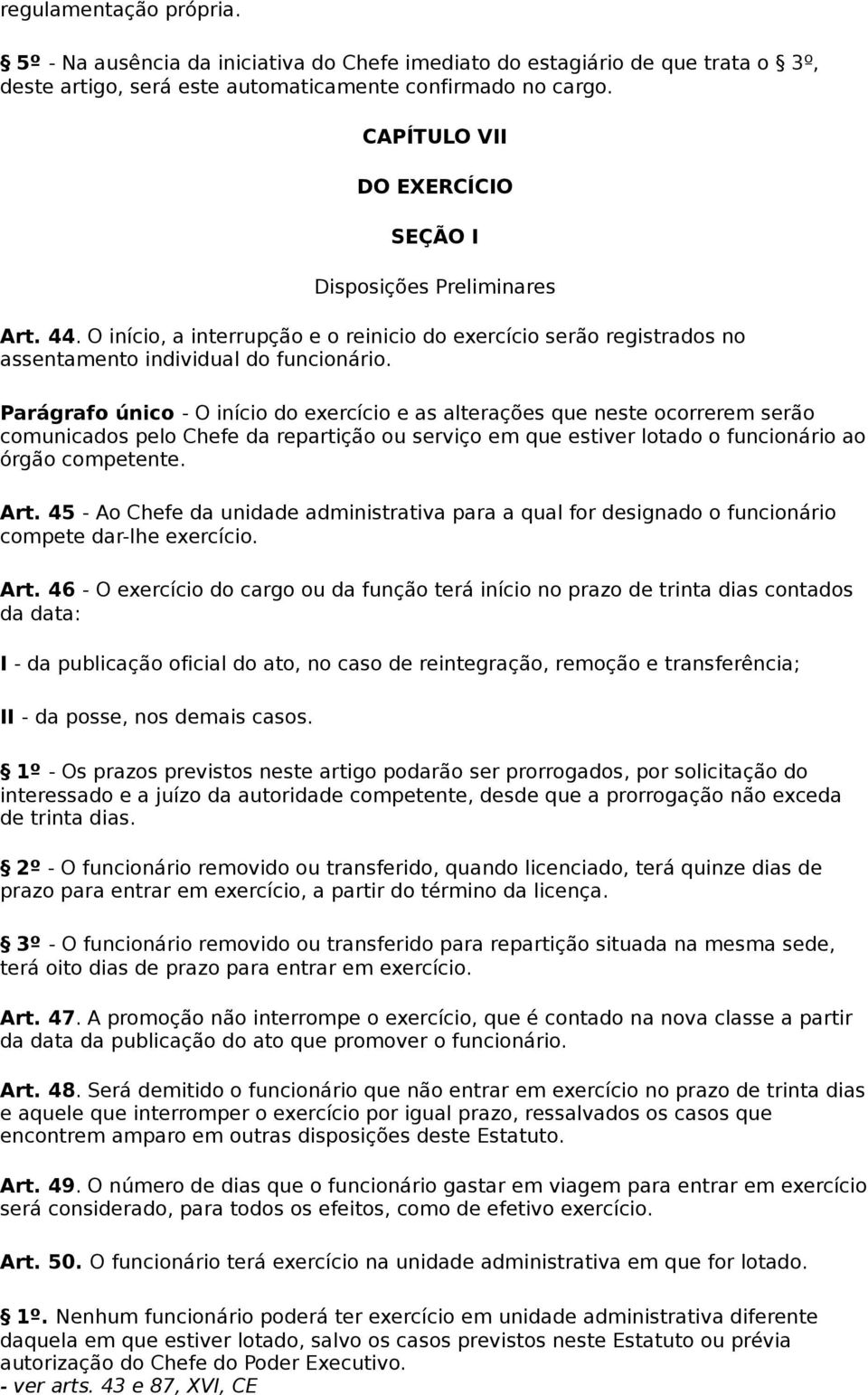 Parágrafo único - O início do exercício e as alterações que neste ocorrerem serão comunicados pelo Chefe da repartição ou serviço em que estiver lotado o funcionário ao órgão competente. Art.