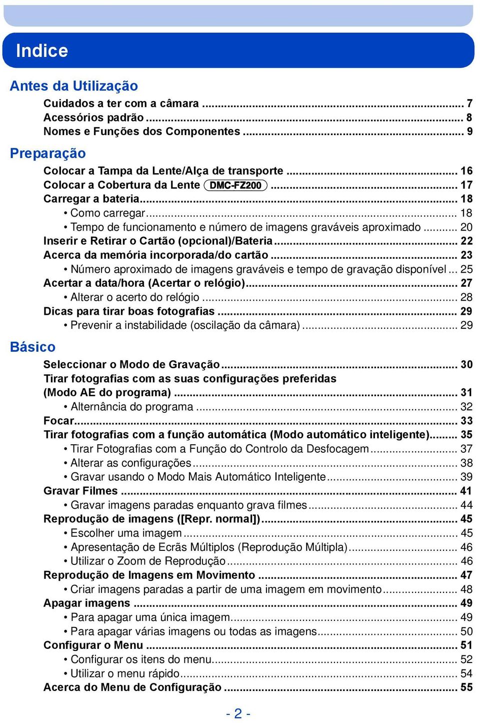 .. 20 Inserir e Retirar o Cartão (opcional)/bateria... 22 Acerca da memória incorporada/do cartão... 23 Número aproximado de imagens graváveis e tempo de gravação disponível.