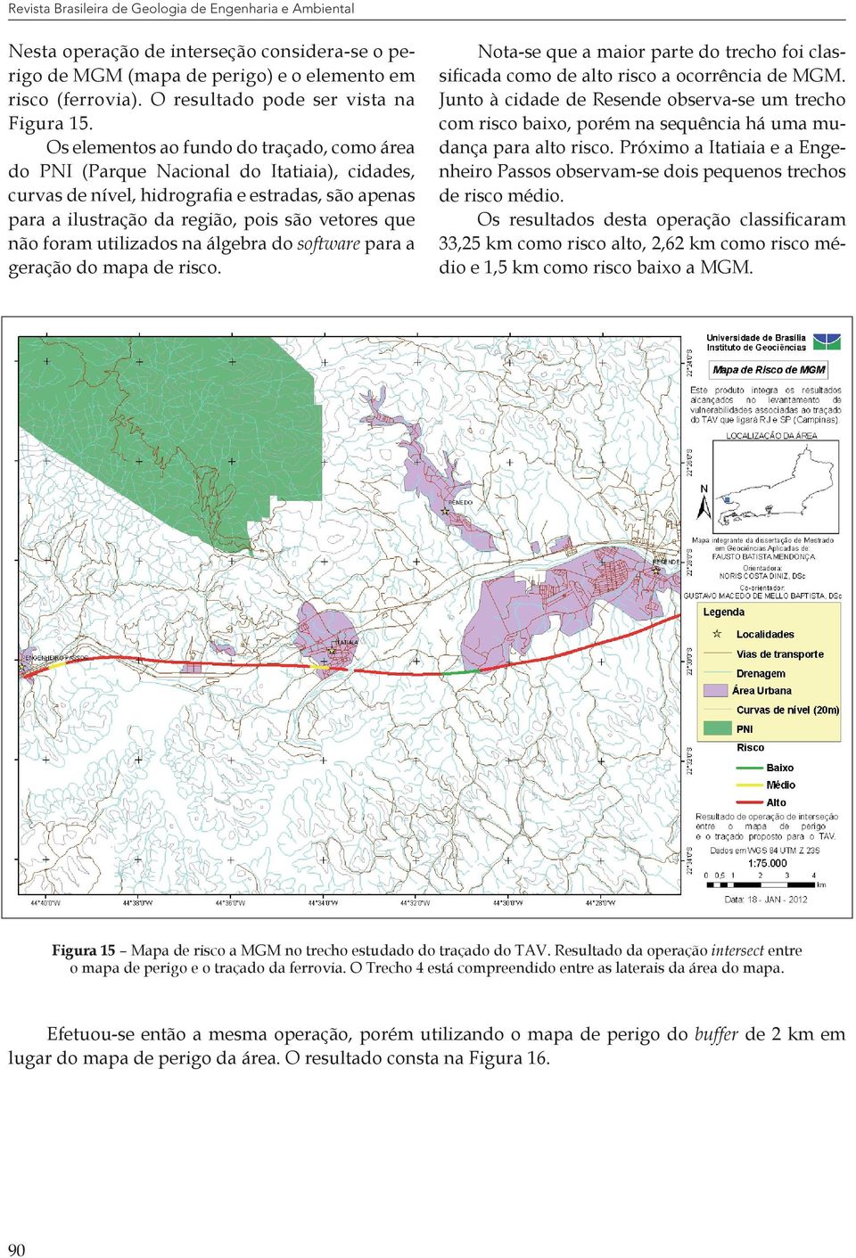 Os elementos ao fundo do traçado, como área do PNI (Parque Nacional do Itatiaia), cidades, curvas de nível, hidrografia e estradas, são apenas para a ilustração da região, pois são vetores que não