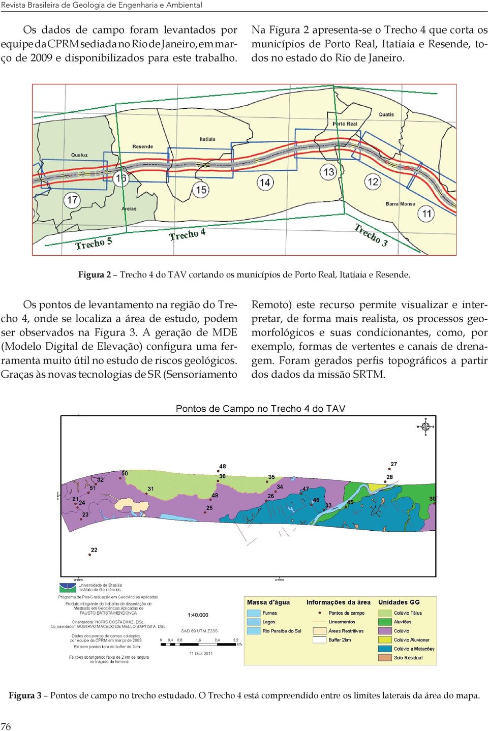 Figura 2 Trecho 4 do TAV cortando os municípios de Porto Real, Itatiaia e Resende. Os pontos de levantamento na região do Trecho 4, onde se localiza a área de estudo, podem ser observados na Figura 3.