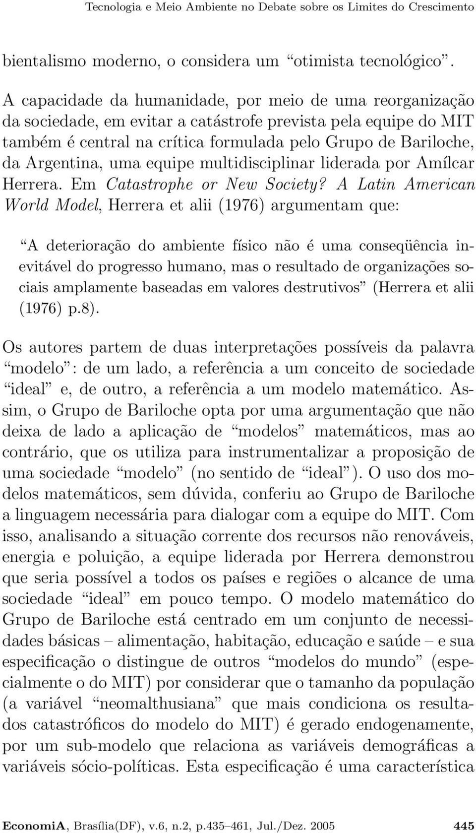 uma equipe multidisciplinar liderada por Amílcar Herrera. Em Catastrophe or New Society?