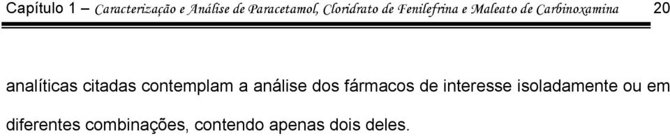 analíticas citadas contemplam a análise dos fármacos de