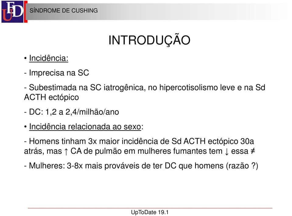 relacionada ao sexo: - Homens tinham 3x maior incidência de Sd ACTH ectópico 30a atrás, mas