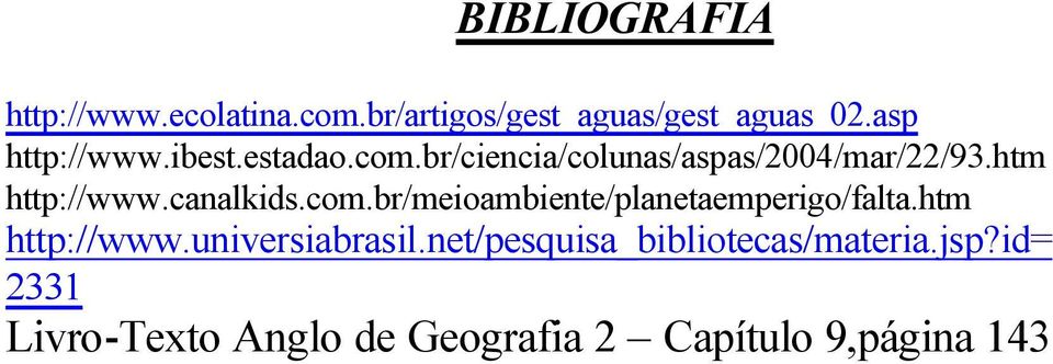 htm http://www.canalkids.com.br/meioambiente/planetaemperigo/falta.htm http://www.universiabrasil.