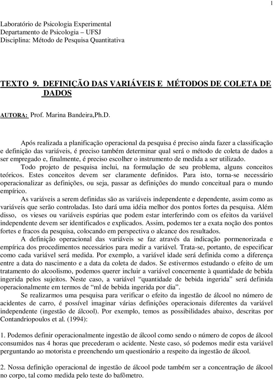 Após realizada a planificação operacional da pesquisa é preciso ainda fazer a classificação e definição das variáveis, é preciso também determinar qual será o método de coleta de dados a ser