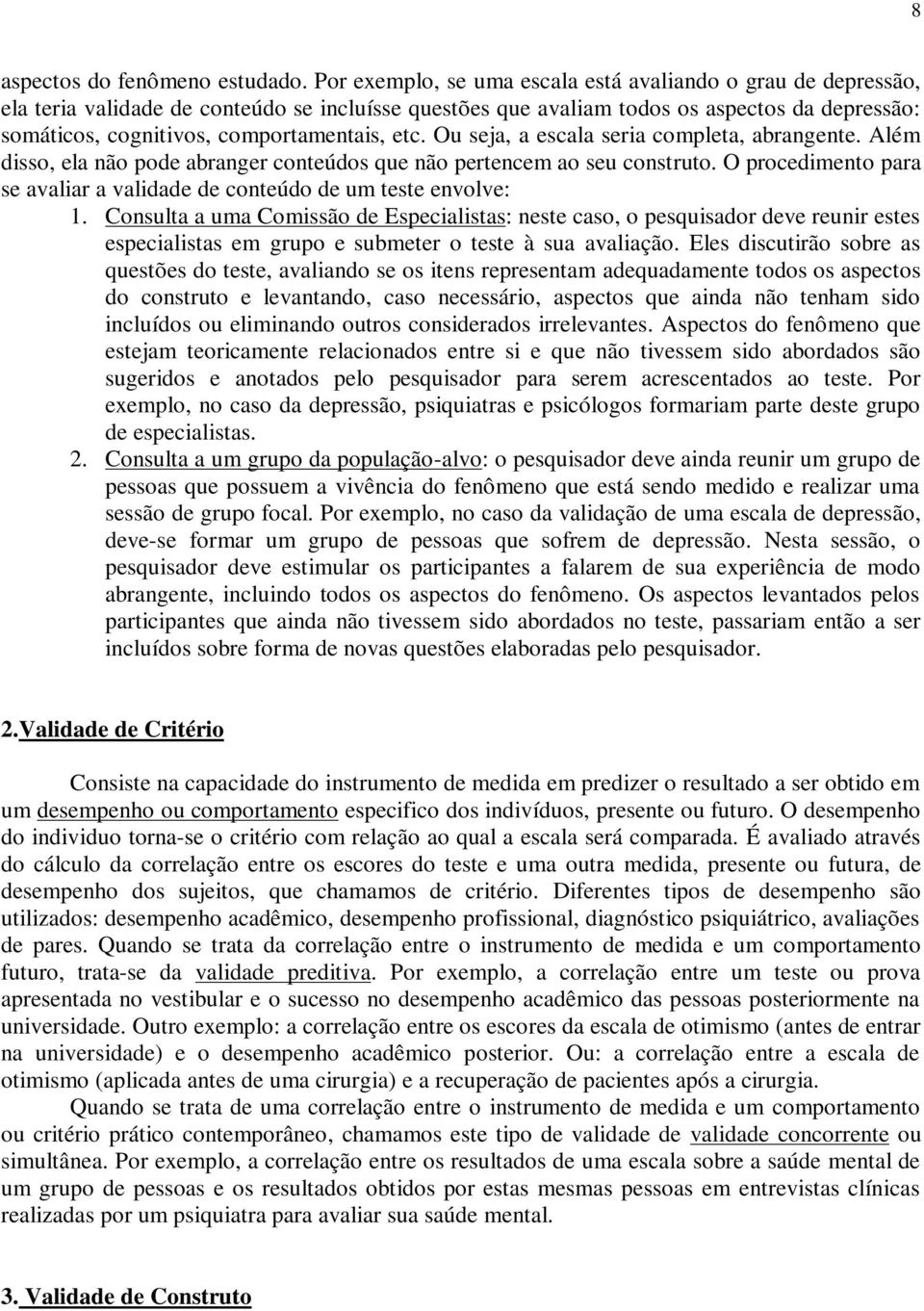 etc. Ou seja, a escala seria completa, abrangente. Além disso, ela não pode abranger conteúdos que não pertencem ao seu construto.