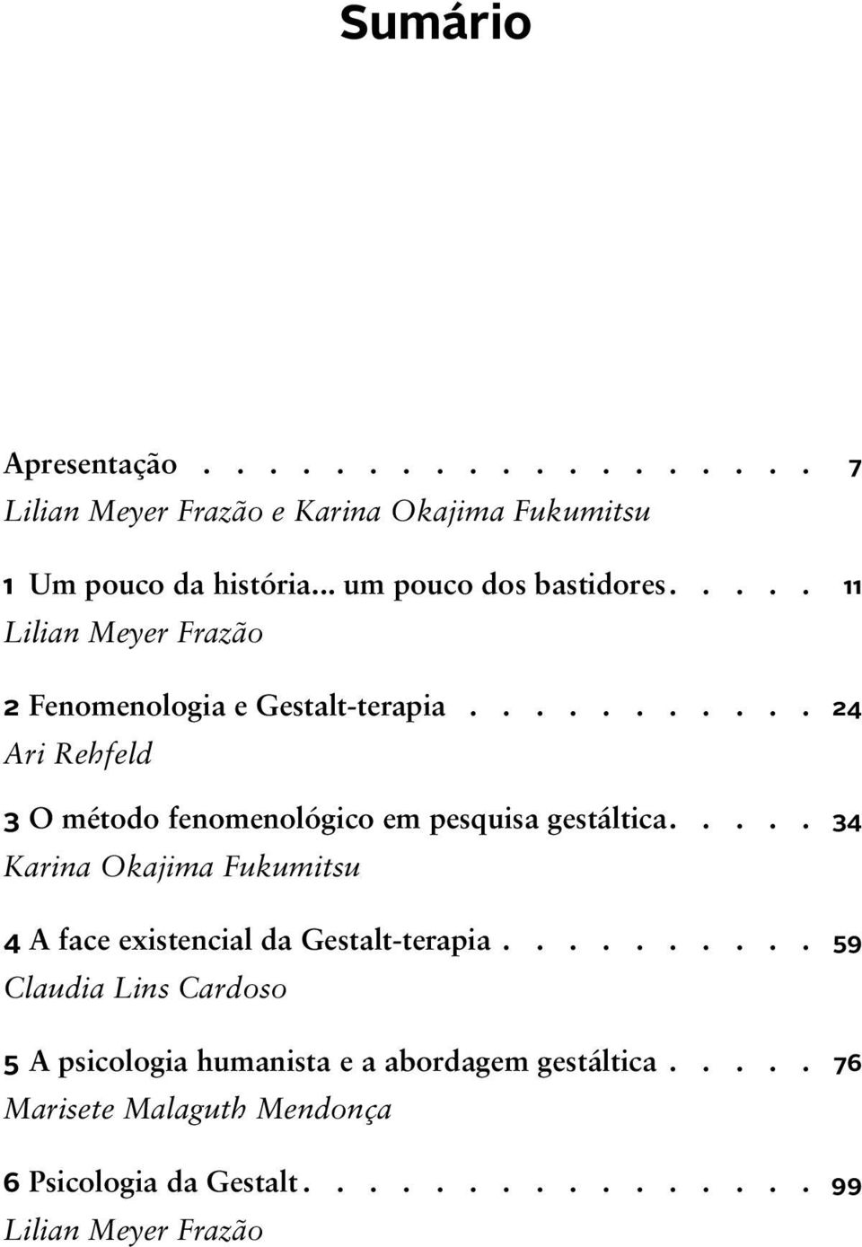 ........... 24 Ari Rehfeld 3 O método fenomenológico em pesquisa gestáltica.