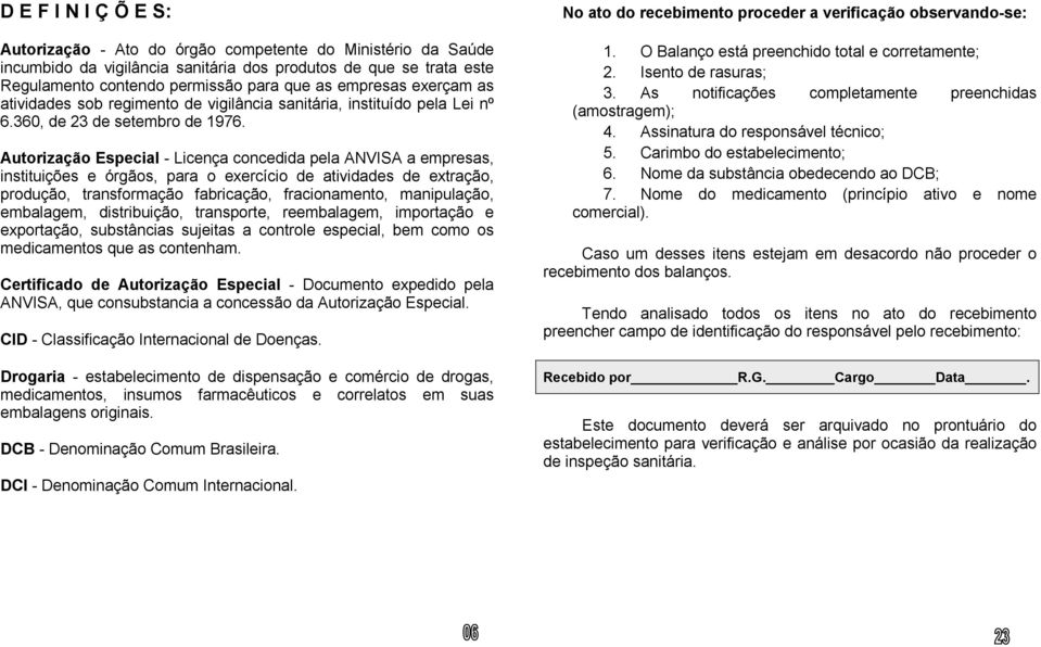 Autorização Especial - Licença concedida pela ANVISA a empresas, instituições e órgãos, para o exercício de atividades de extração, produção, transformação fabricação, fracionamento, manipulação,