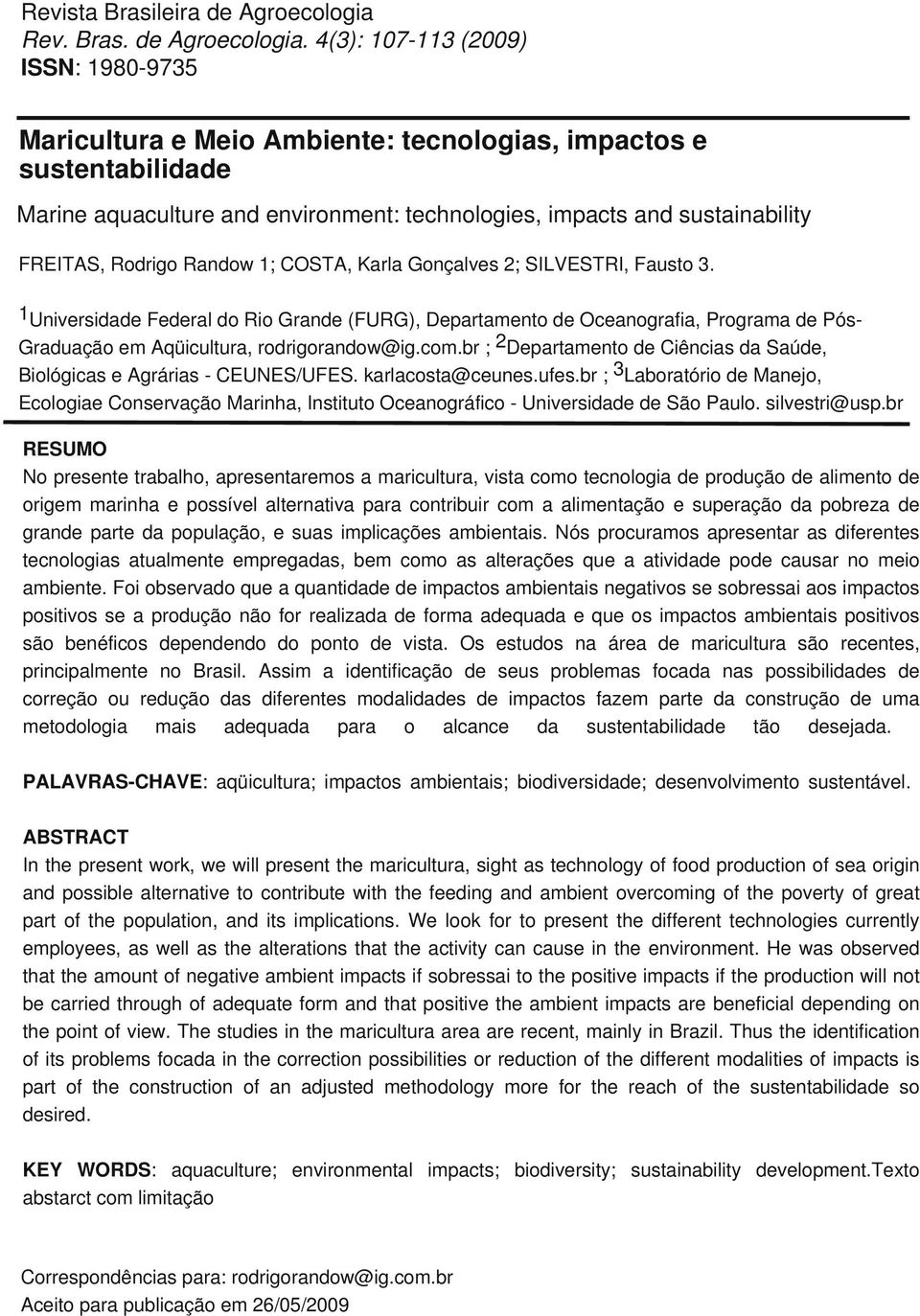 1 Universidade Federal do Rio Grande (FURG), Departamento de Oceanografia, Programa de Pós- Graduação em Aqüicultura, rodrigorandow@ig.com.