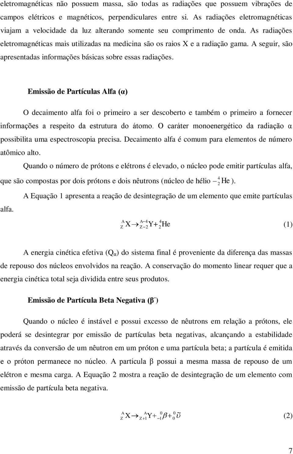 A seguir, são apresentadas informações básicas sobre essas radiações.