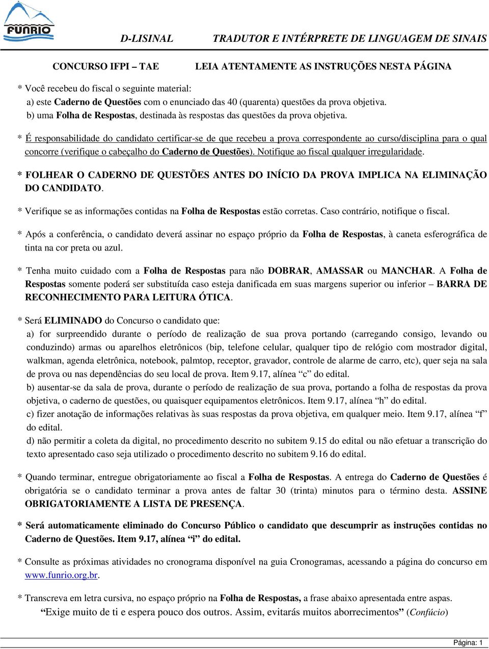 * É responsabilidade do candidato certificar-se de que recebeu a prova correspondente ao curso/disciplina para o qual concorre (verifique o cabeçalho do Caderno de Questões).