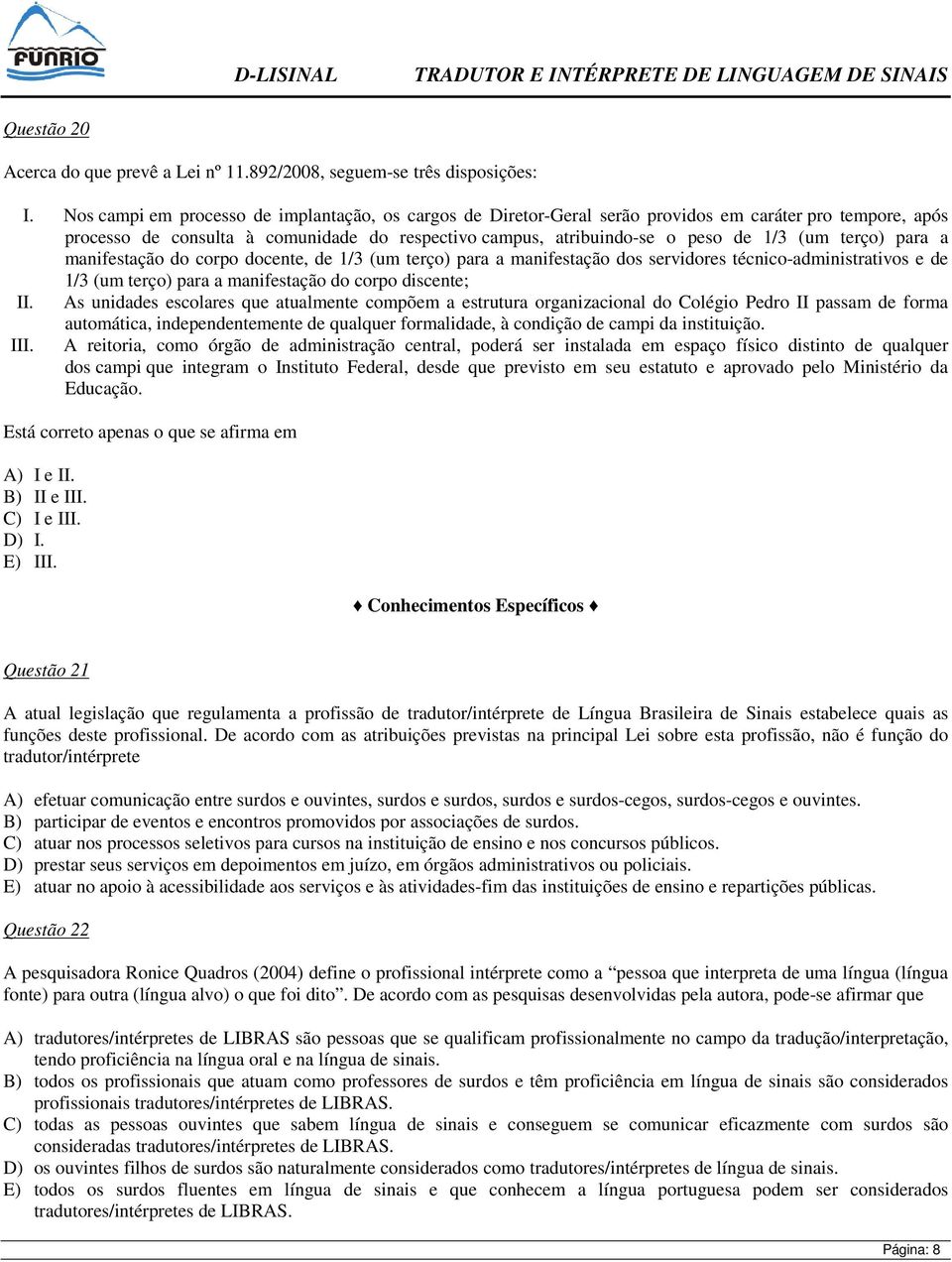 terço) para a manifestação do corpo docente, de 1/3 (um terço) para a manifestação dos servidores técnico-administrativos e de 1/3 (um terço) para a manifestação do corpo discente; II.