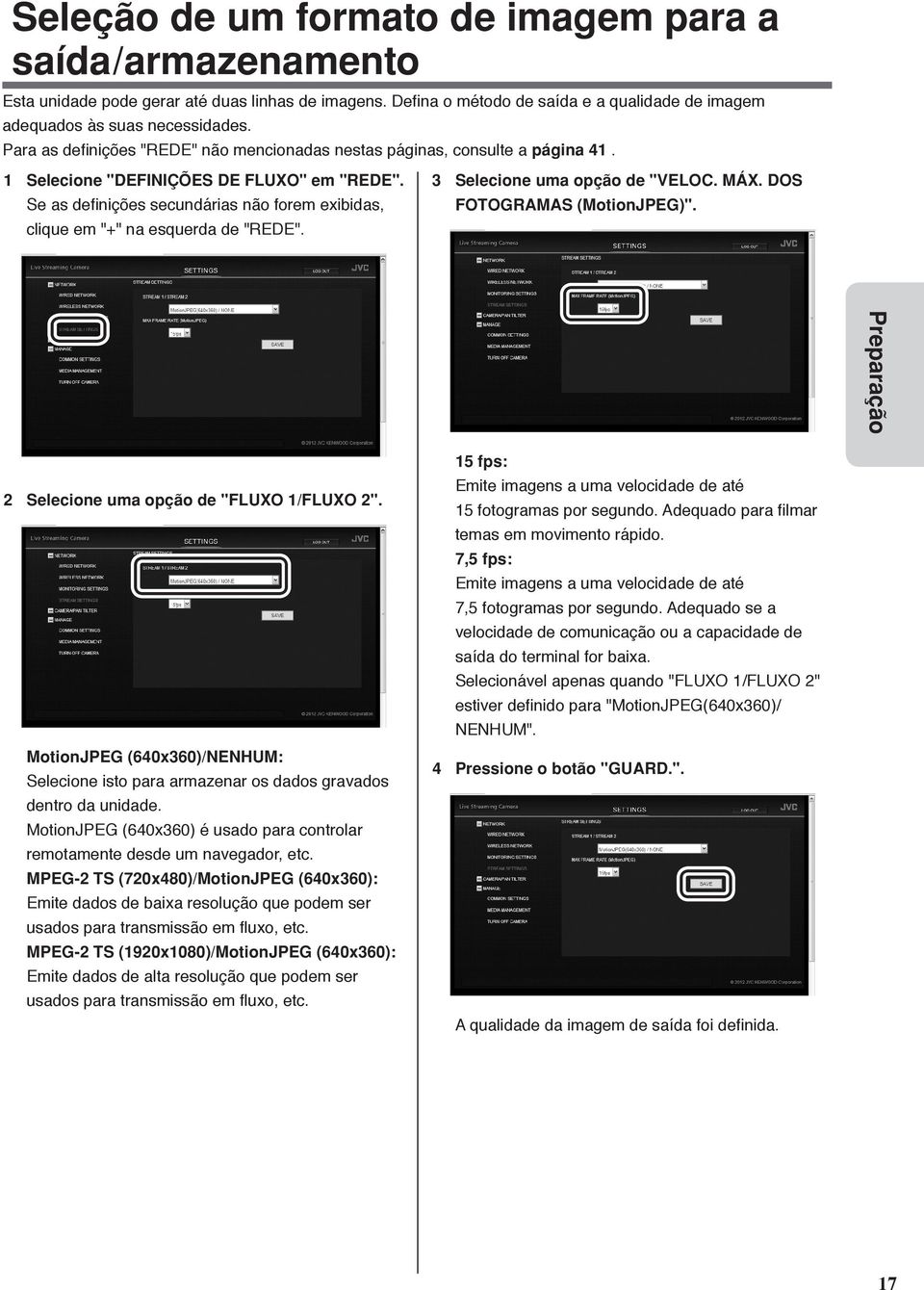 Se as definições secundárias não forem exibidas, clique em "+" na esquerda de "REDE". 3 Selecione uma opção de "VELOC. MÁX. DOS FOTOGRAMAS (MotionJPEG)".