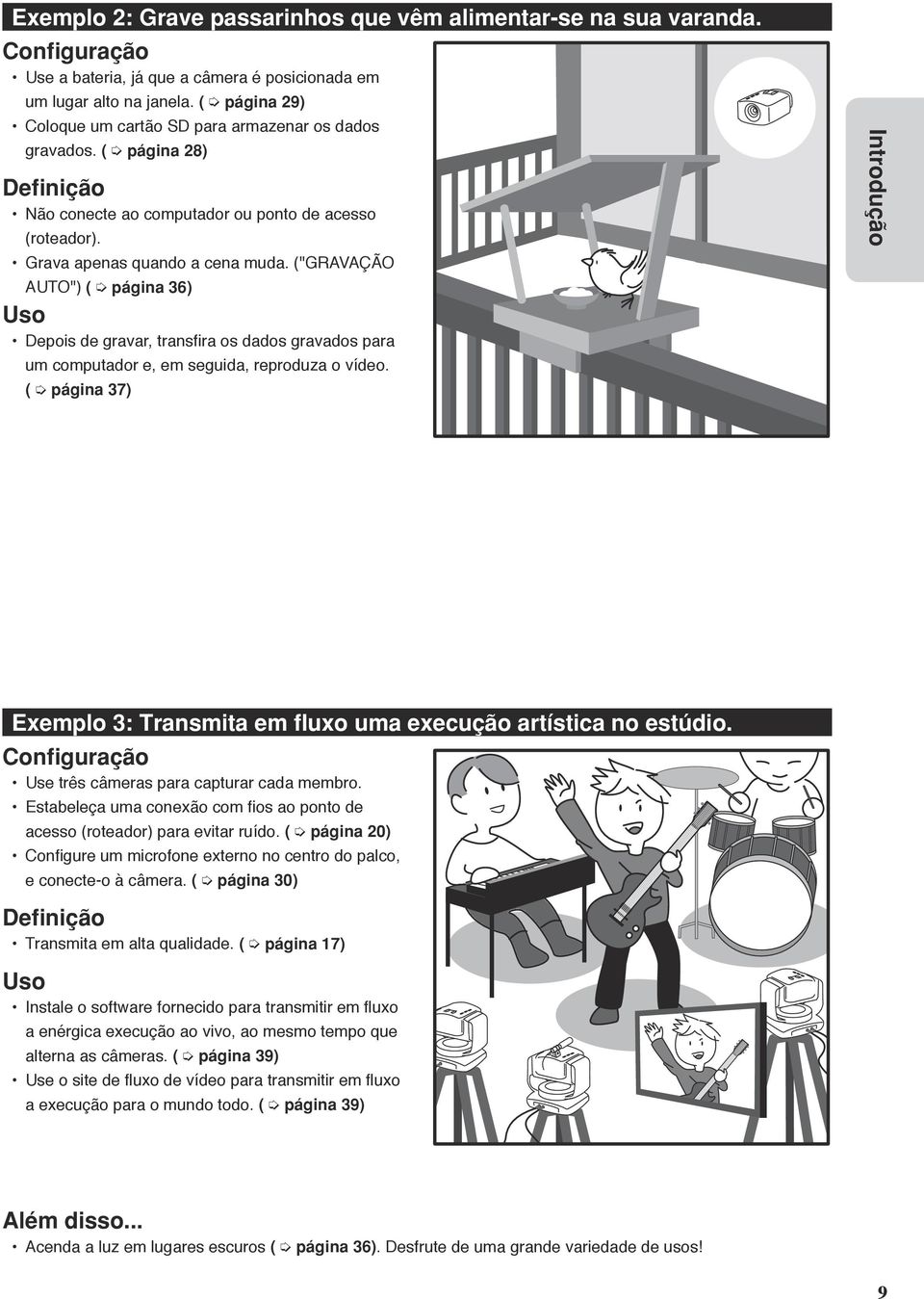 ("GRAVAÇÃO AUTO") ( página 36) Uso Depois de gravar, transfira os dados gravados para um computador e, em seguida, reproduza o vídeo.