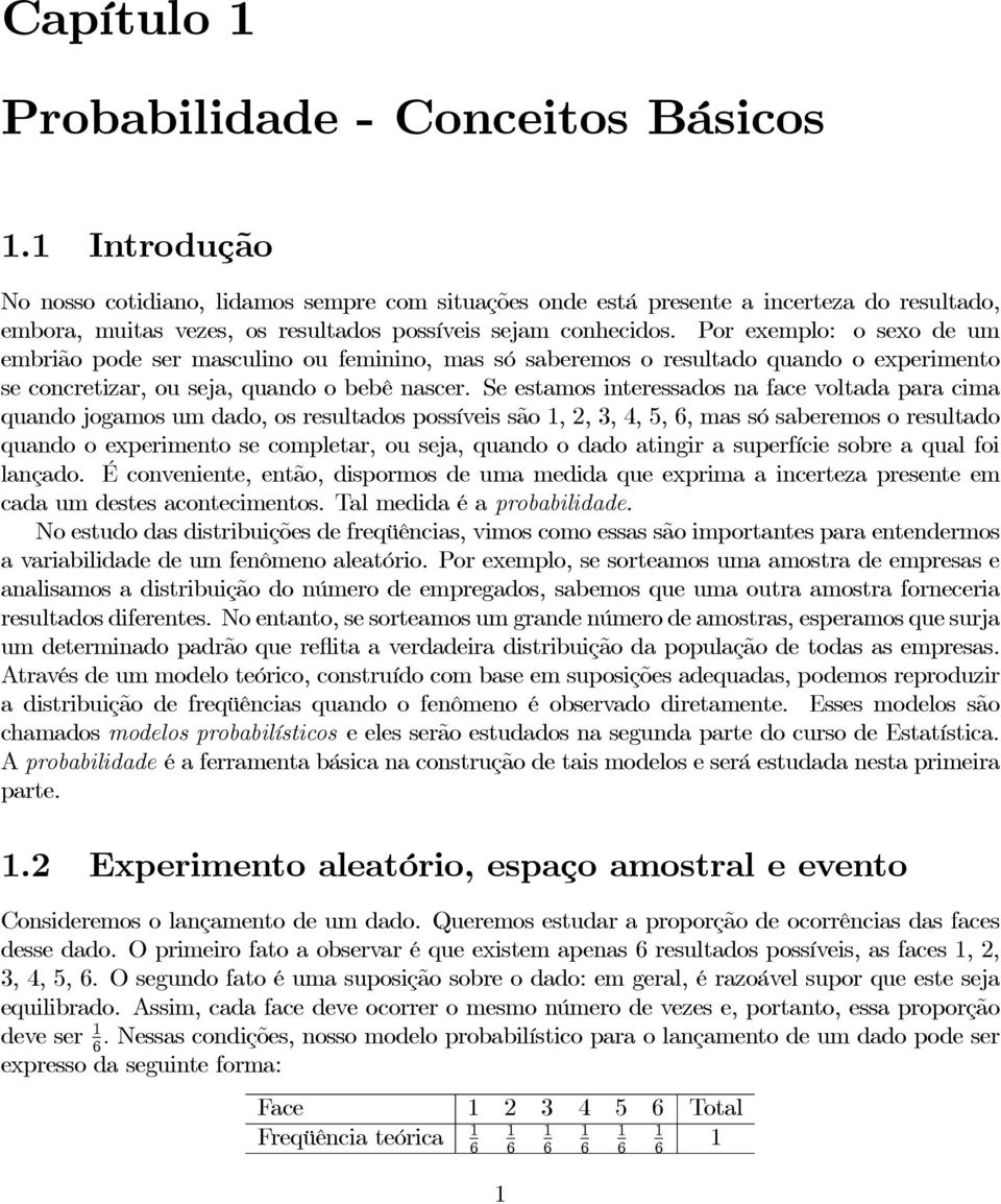 Por exemplo: o sexo de um embrião pode ser masculio ou femiio, mas só saberemos o resultado quado o experimeto se cocretizar, ou seja, quado o bebê ascer.