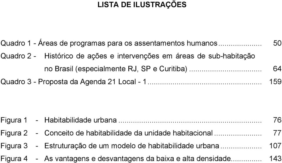 .. 64 Quadro 3 - Proposta da Agenda 21 Local - 1... 159 Figura 1 - Habitabilidade urbana.