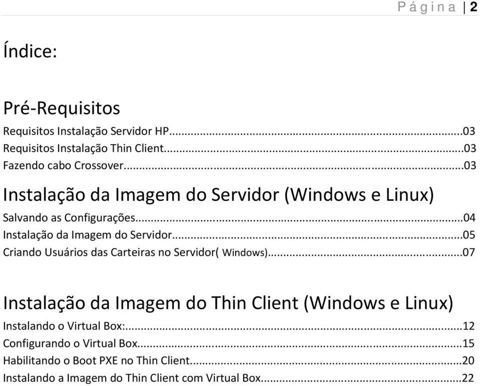 ..04 Instalação da Imagem do Servidor...05 Criando Usuários das Carteiras no Servidor( Windows).