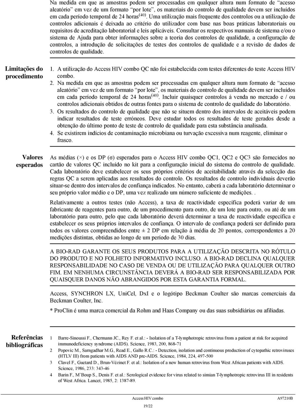 Uma utilização mais frequente dos controlos ou a utilização de controlos adicionais é deixada ao critério do utilizador com base nas boas práticas laboratoriais ou requisitos de acreditação