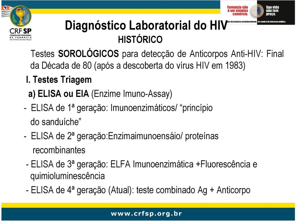 Testes Triagem a) ELISA ou EIA (Enzime Imuno-Assay) - ELISA de 1ª geração: Imunoenzimáticos/ princípio do sanduíche -