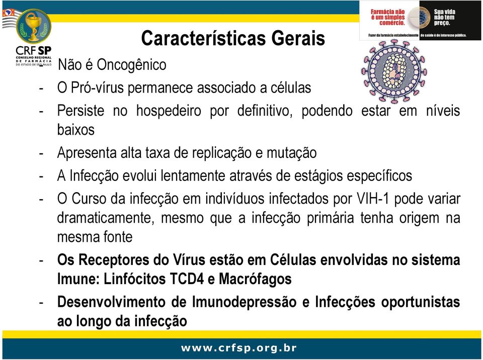 indivíduos infectados por VIH-1 pode variar dramaticamente, mesmo que a infecção primária tenha origem na mesma fonte - Os Receptores do Vírus