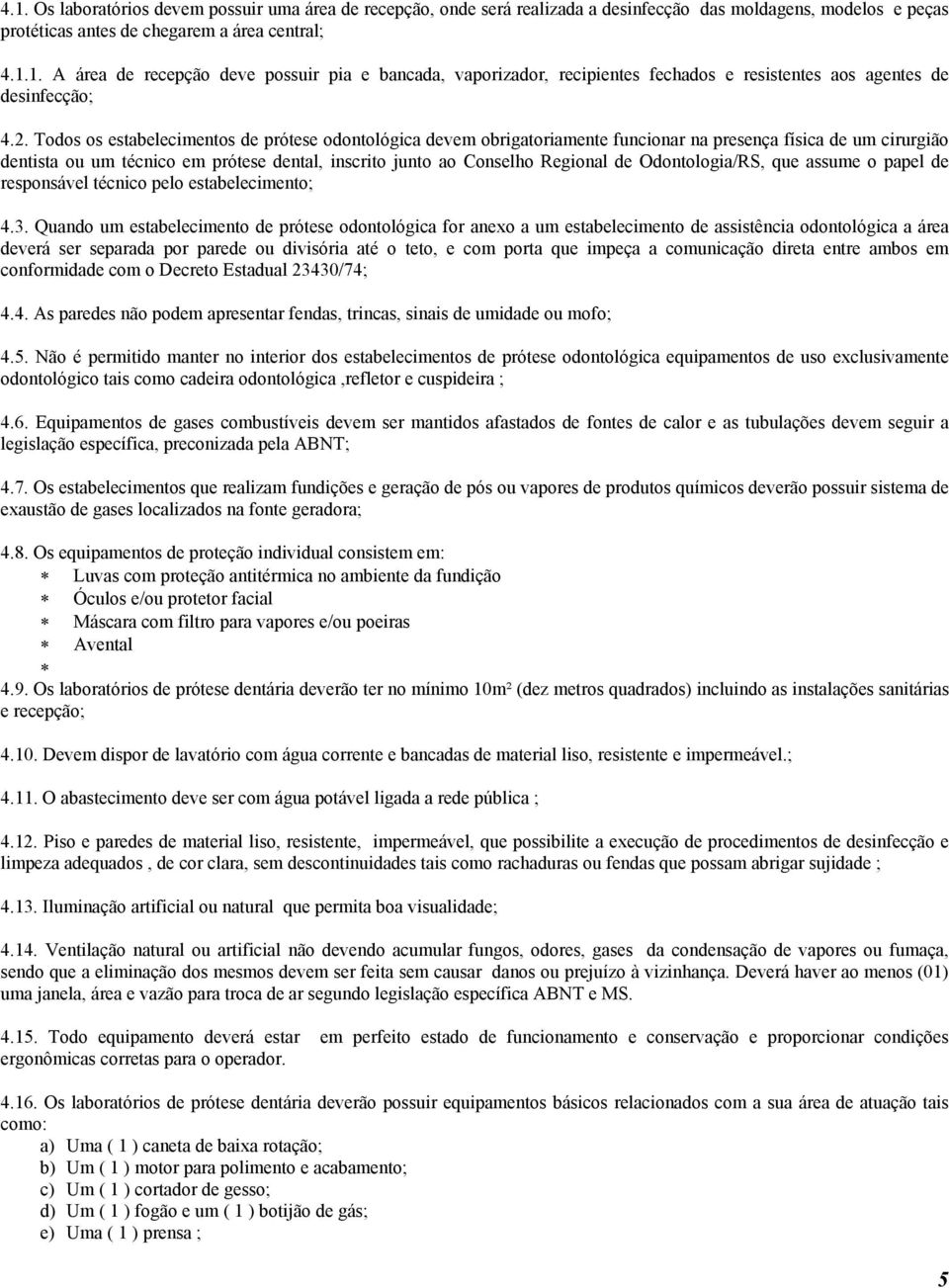 de Odontologia/RS, que assume o papel de responsável técnico pelo estabelecimento; 4.3.