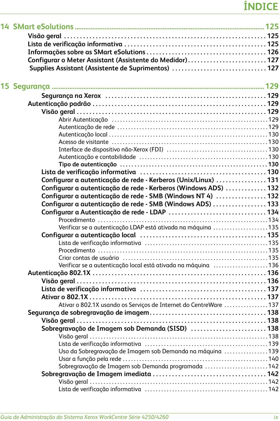 ..129 Segurança na Xerox................................................... 129 Autenticação padrão....................................................... 129 Visão geral............................................................ 129 Abrir Autenticação.