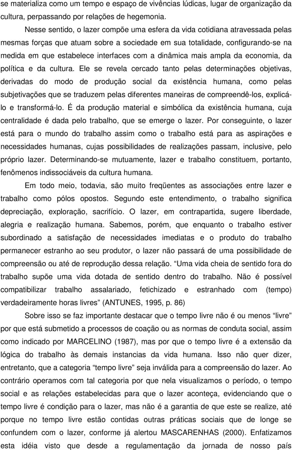 dinâmica mais ampla da economia, da política e da cultura.