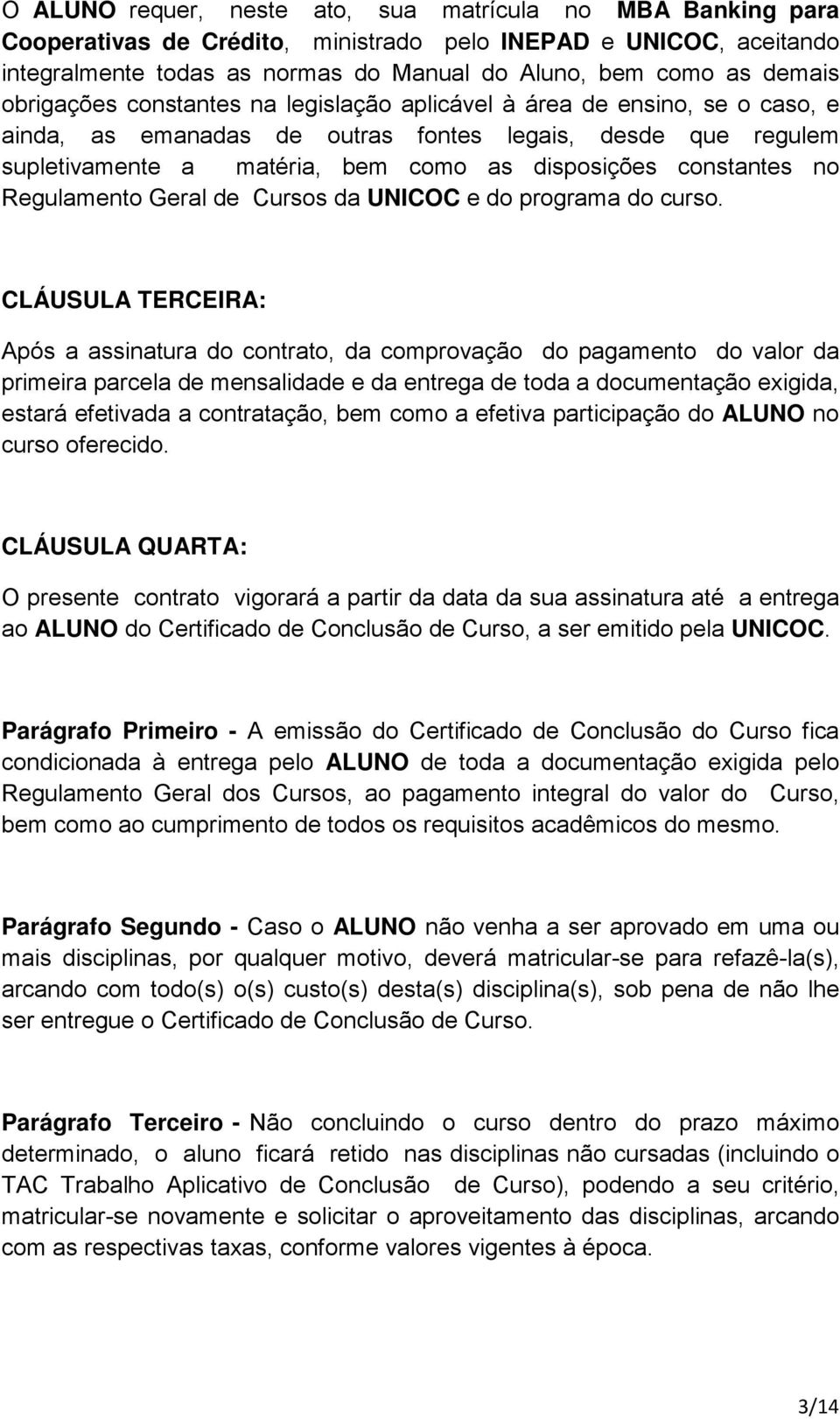 no Regulamento Geral de Cursos da UNICOC e do programa do curso.