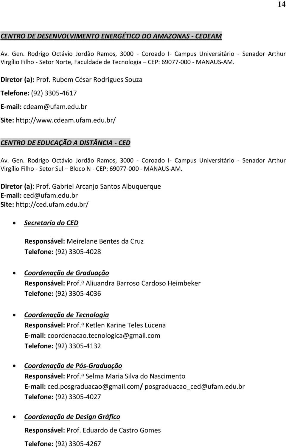 Diretor (a): Prof. Gabriel Arcanjo Santos Albuquerque E-mail: ced@ufam.edu.