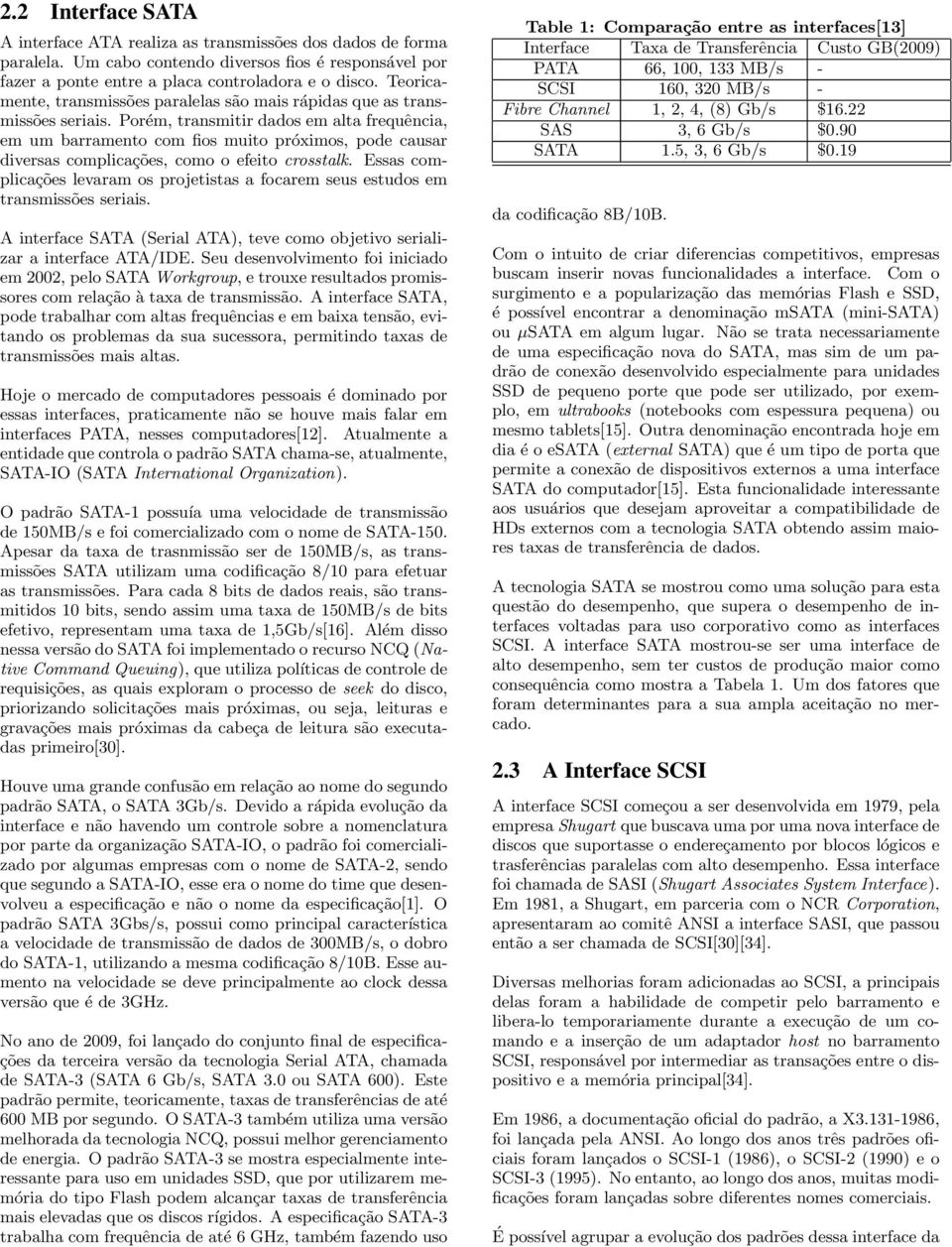 Porém, transmitir dados em alta frequência, em um barramento com fios muito próximos, pode causar diversas complicações, como o efeito crosstalk.