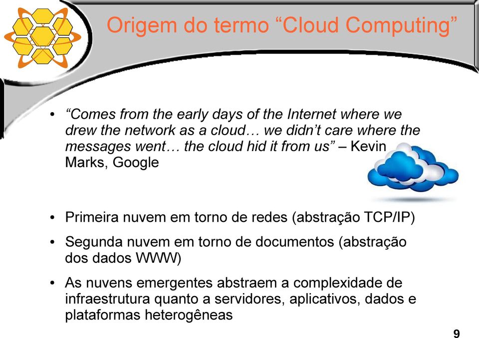 redes (abstração TCP/IP) Segunda nuvem em torno de documentos (abstração dos dados WWW) As nuvens emergentes