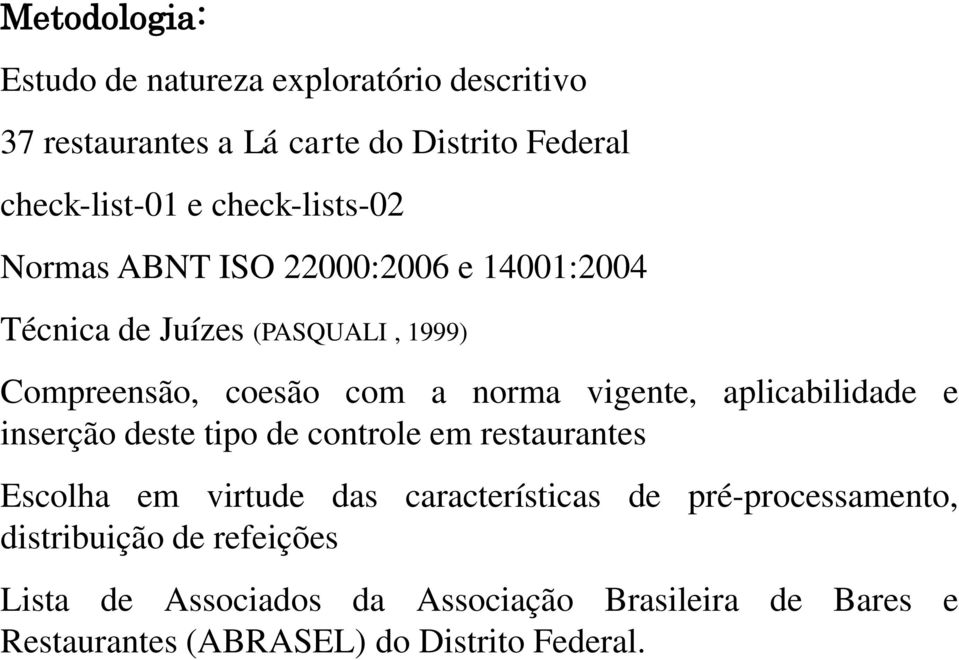 vigente, aplicabilidade e inserção deste tipo de controle em restaurantes Escolha em virtude das características de