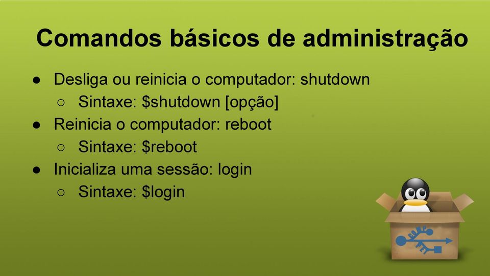 $shutdown [opção] Reinicia o computador: reboot