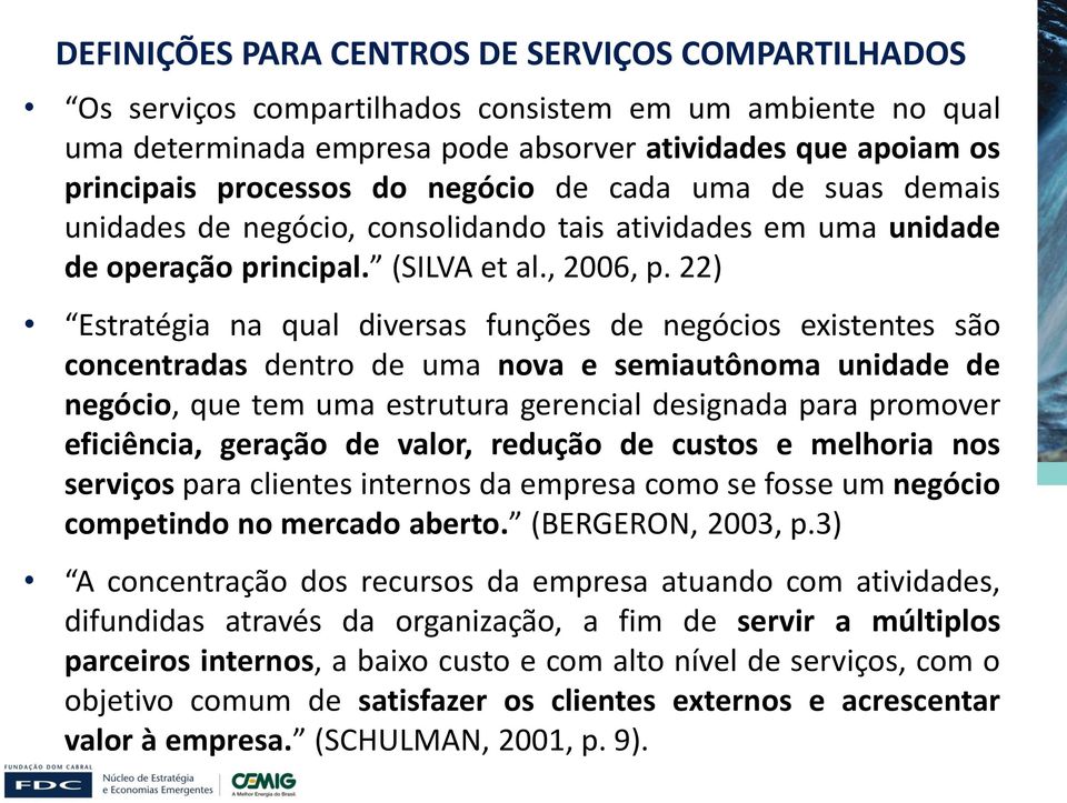 22) Estratégia na qual diversas funções de negócios existentes são concentradas dentro de uma nova e semiautônoma unidade de negócio, que tem uma estrutura gerencial designada para promover