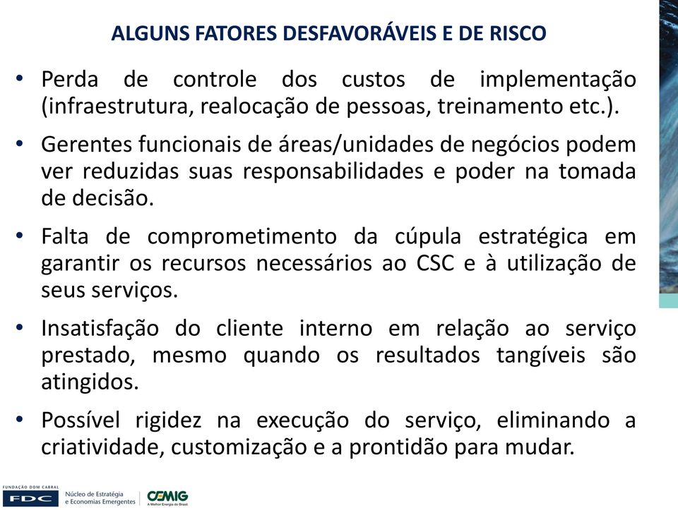 Falta de comprometimento da cúpula estratégica em garantir os recursos necessários ao CSC e à utilização de seus serviços.