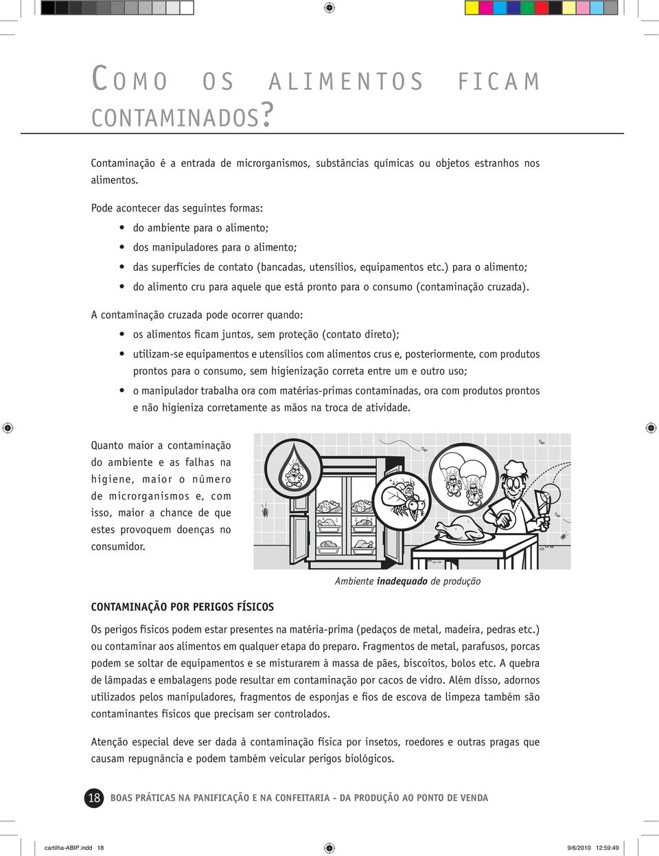 ) para o alimento; do alimento cru para aquele que está pronto para o consumo (contaminação cruzada).