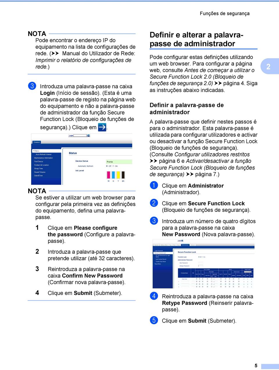 (Esta é uma palavra-passe de registo na página web do equipamento e não a palavra-passe de administrador da função Secure Function Lock (Bloqueio de funções de segurança).) Clique em.