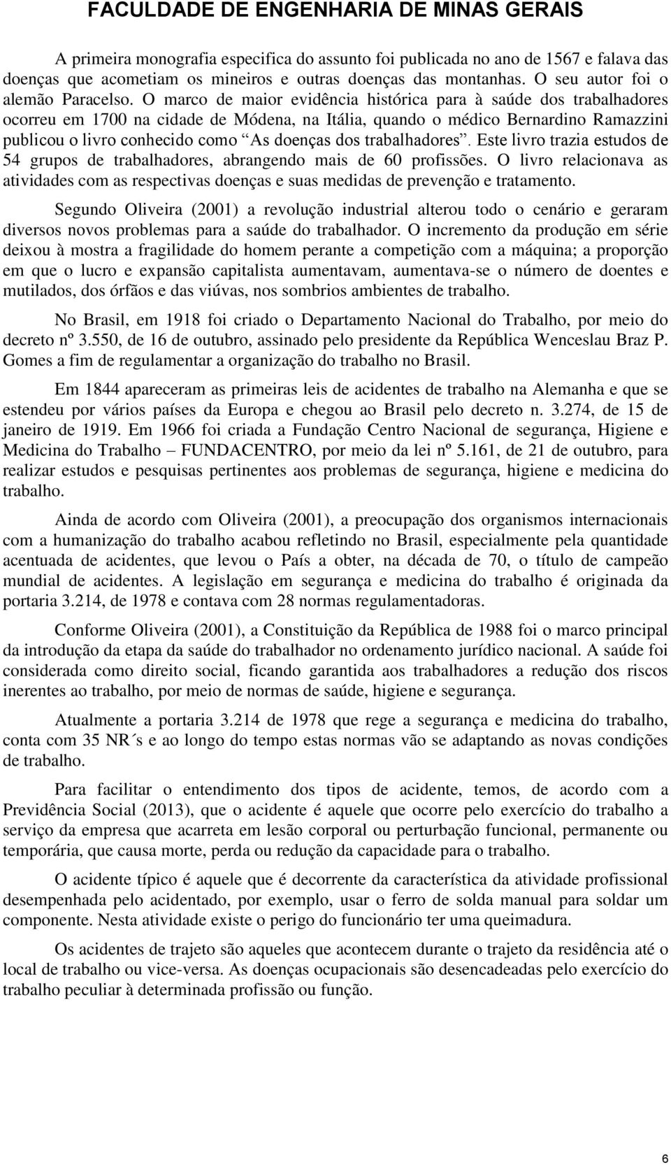 trabalhadores. Este livro trazia estudos de 54 grupos de trabalhadores, abrangendo mais de 60 profissões.