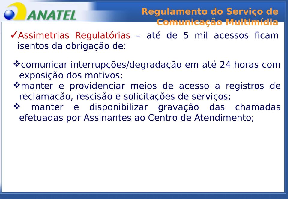 motivos; manter e providenciar meios de acesso a registros de reclamação, rescisão e solicitações de