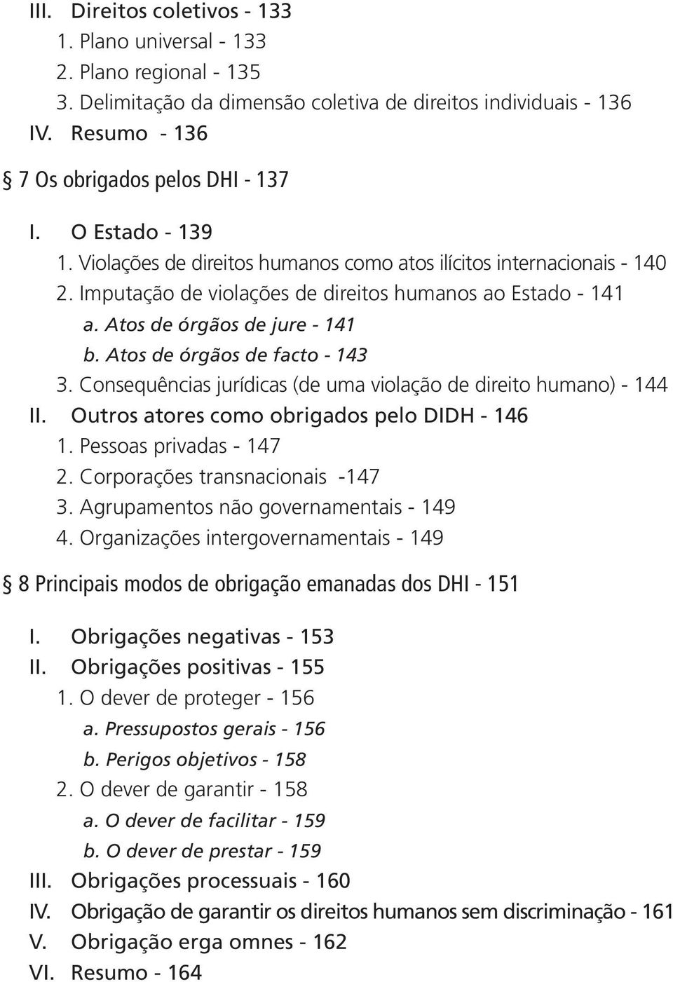 Atos de órgãos de facto - 143 3. Consequências jurídicas (de uma violação de direito humano) - 144 II. Outros atores como obrigados pelo DIDH - 146 1. Pessoas privadas - 147 2.