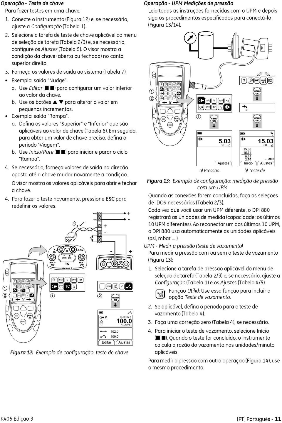 O visor mostra a condição da chave (aberta ou fechada) no canto superior direito. 3. Forneça os valores de saída ao sistema (Tabela 7). Exemplo: saída Nudge. a. Use Editar ( ) para configurar um valor inferior ao valor da chave.