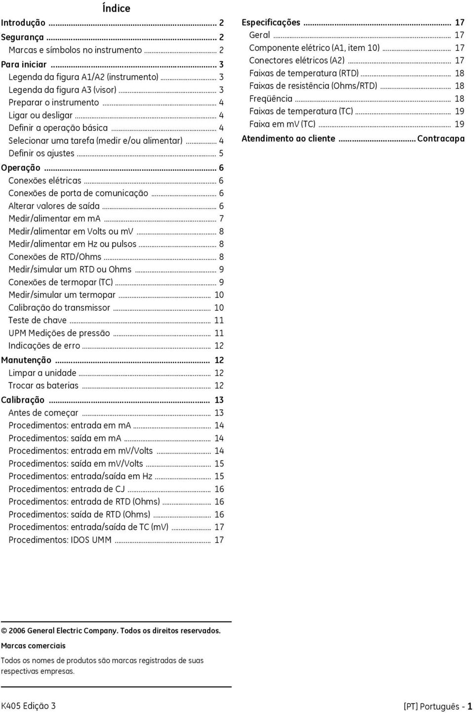 .. 6 Conexões de porta de comunicação... 6 Alterar valores de saída... 6 Medir/alimentar em ma... 7 Medir/alimentar em Volts ou mv... 8 Medir/alimentar em Hz ou pulsos... 8 Conexões de RTD/Ohms.